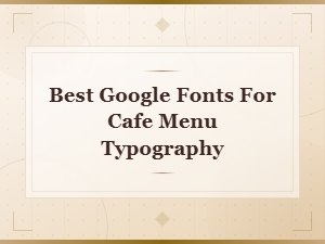 Best Google Fonts for Cafe Menu Typography