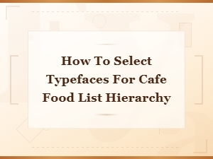 How to Select Typefaces for Cafe Menu Hierarchy