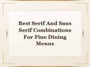Perfect Serif and Sans Serif Pairings for Fine Dining Menus