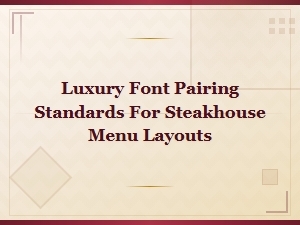 Luxury Font Pairing Standards for Steakhouse Menus